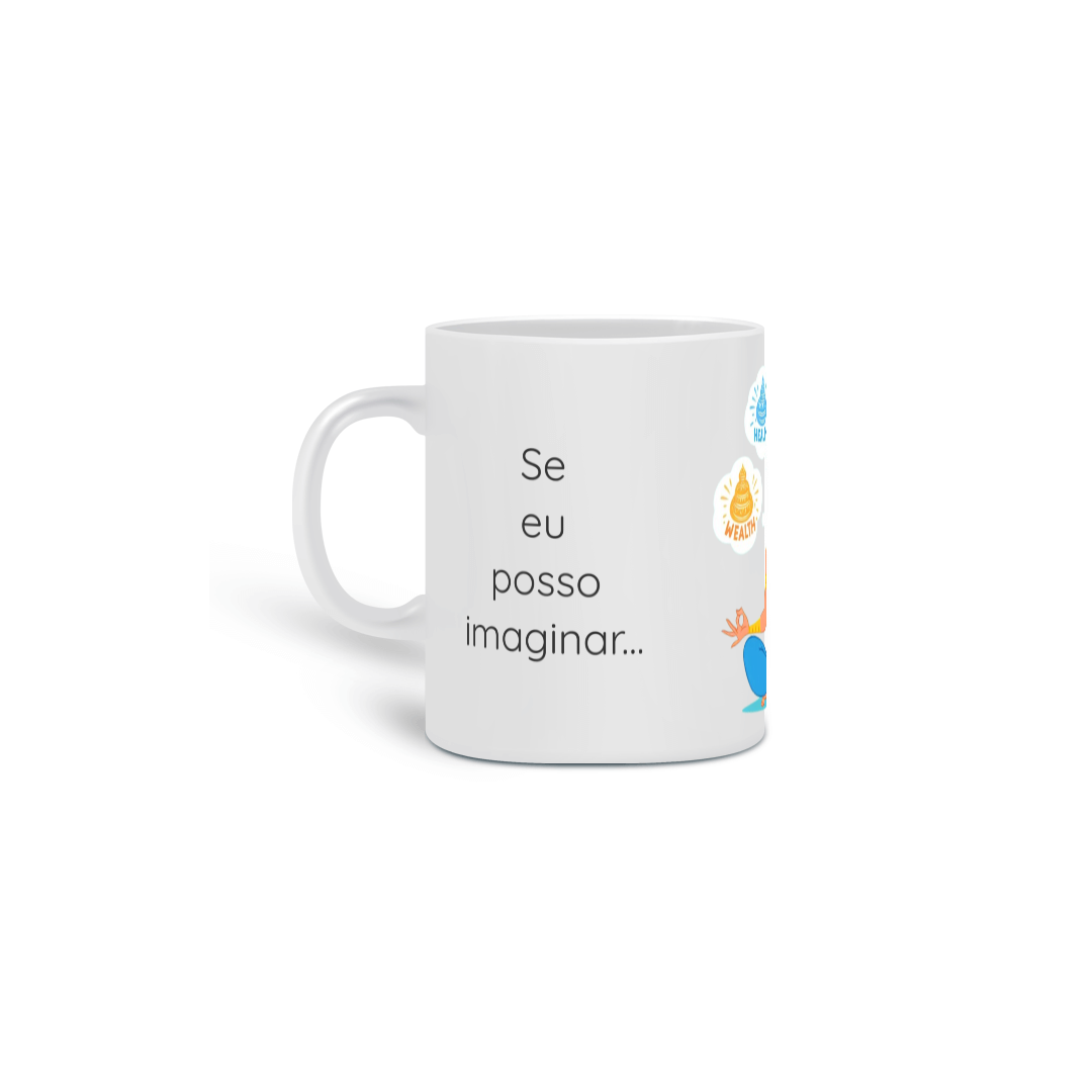 Nome do produto: Caneca Cerâmica - Se eu posso imaginar, eu posso materializar!!! Modelo 3