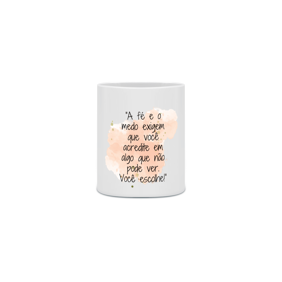 Nome do produto: Caneca Cerâmica “A fé e o medo exigem que você acredite em algo que não pode ver. Você escolhe!”