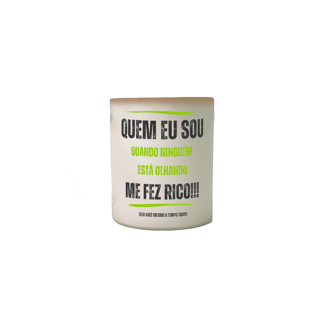 Nome do produto: Caneca Mágica - Quem eu sou quando ninguém está olhando me fez rico!!! Seja você mesmo o tempo todo!!!