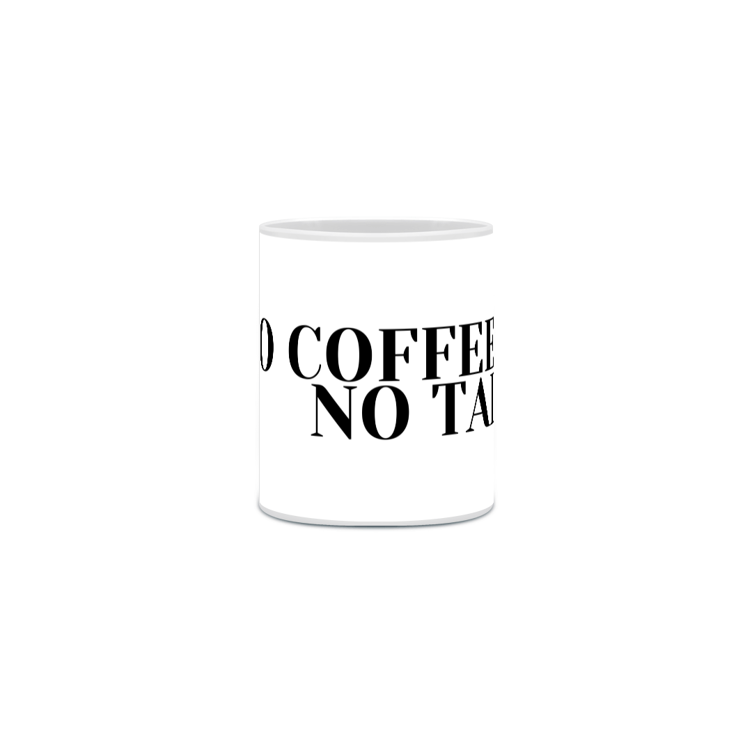 Nome do produto: no coffee, no talk