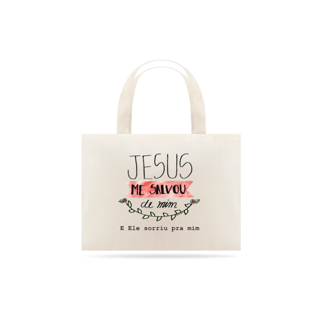 Eco Bag - Me salvou de mim
