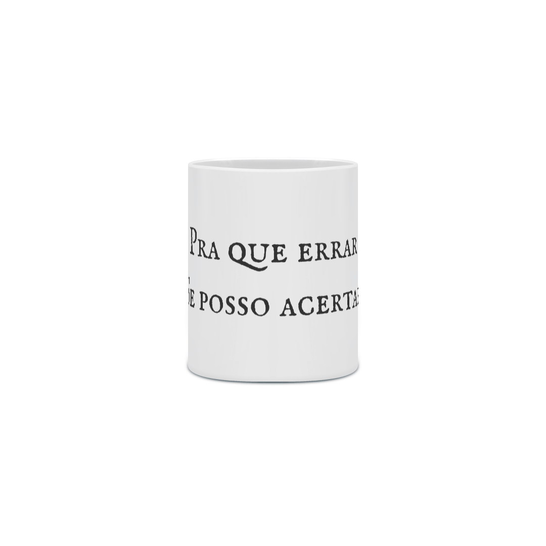 Caneca - Pra que errar se posso acertar