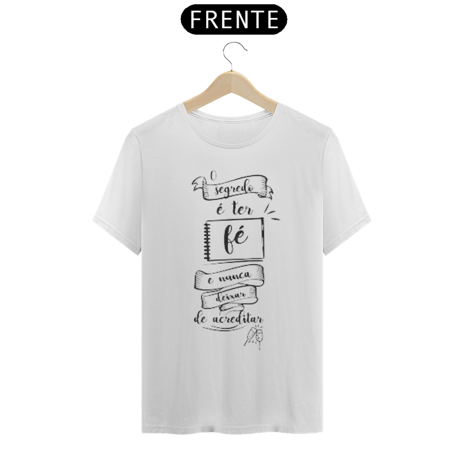 Nome do produto: Camiseta O segredo é ter Fé