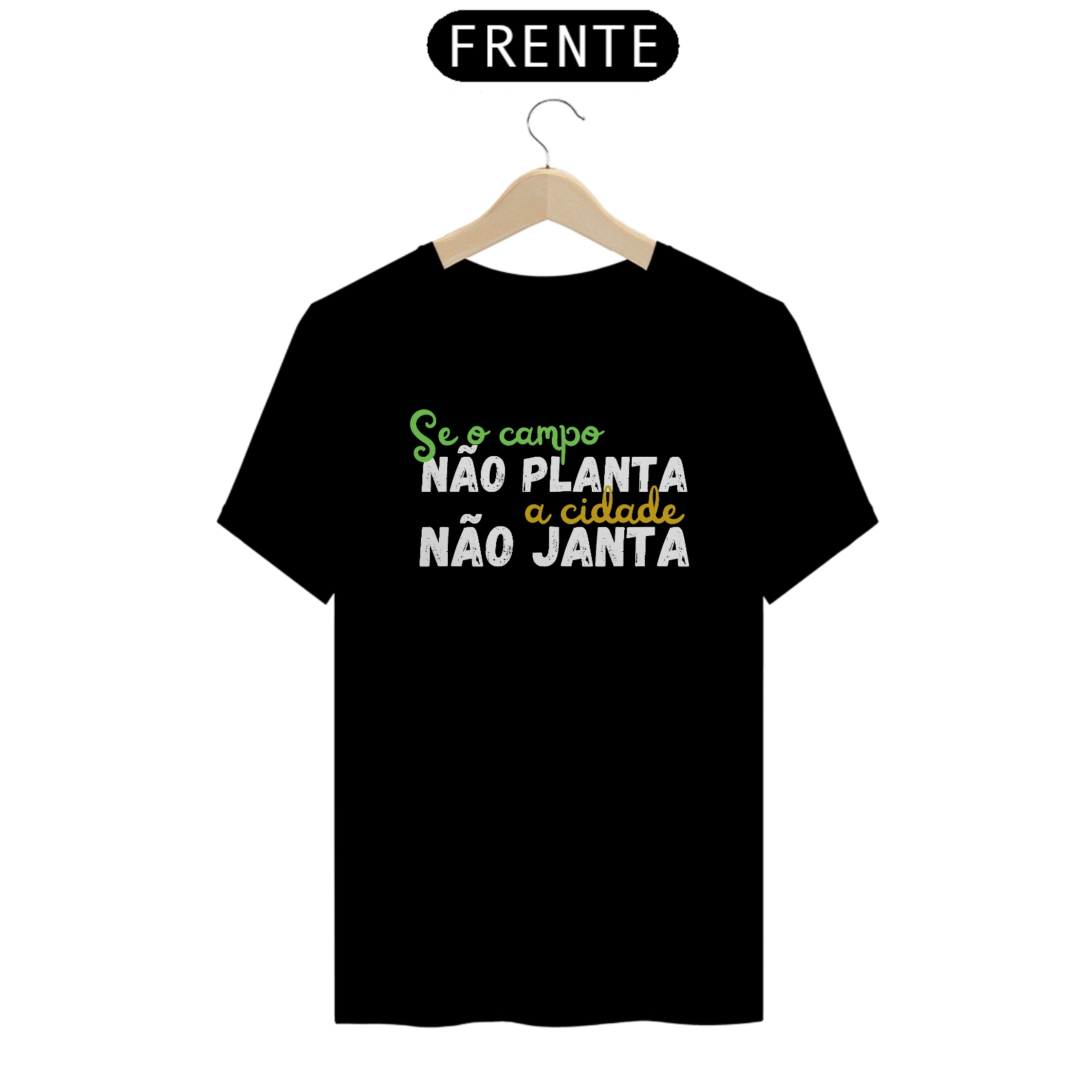 Nome do produto: TSHIRT SE O CAMPO NÃO PLANTA