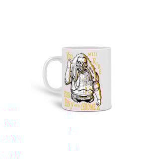 You will ride eternal shiny and chrome! 