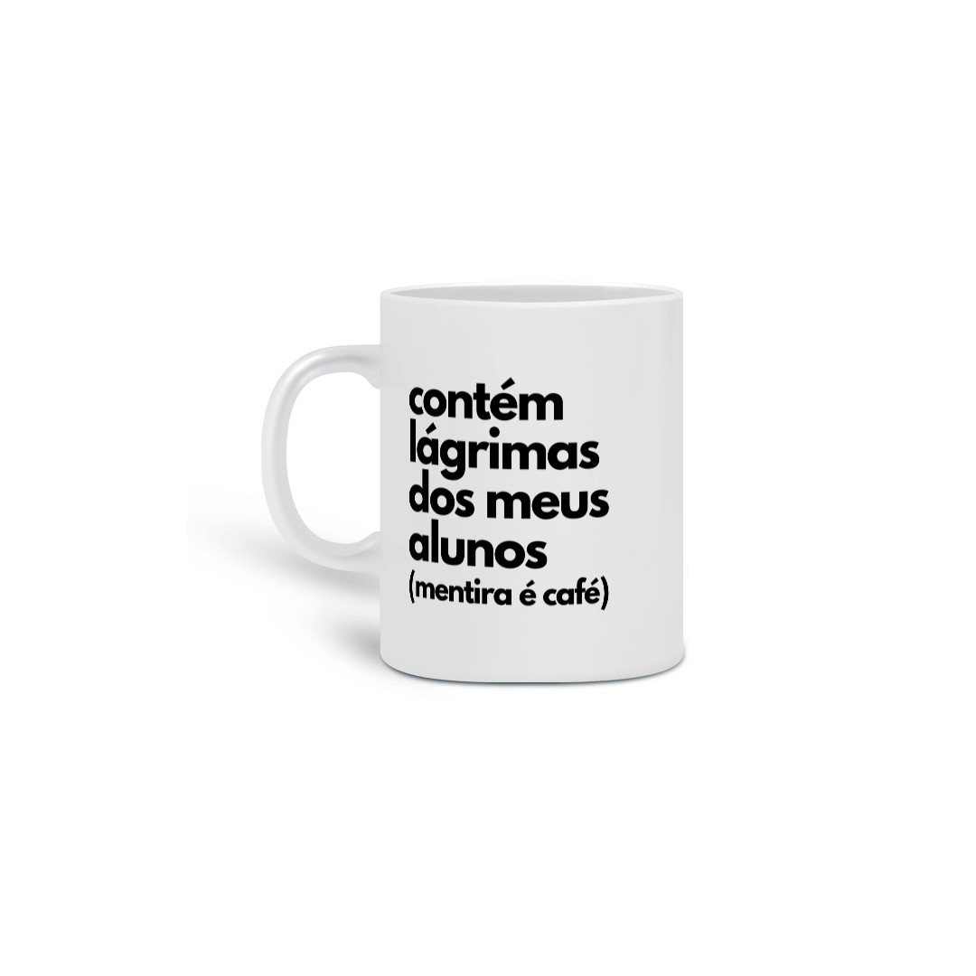 Nome do produto: CANECA CONTÉM LÁGRIMAS DOS MEUS ALUNOS