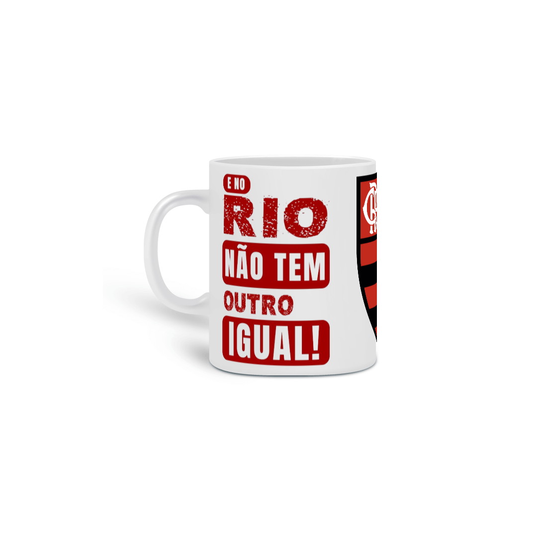 Nome do produto: Caneca E No Rio Não Tem Outro Igual - Flamengo