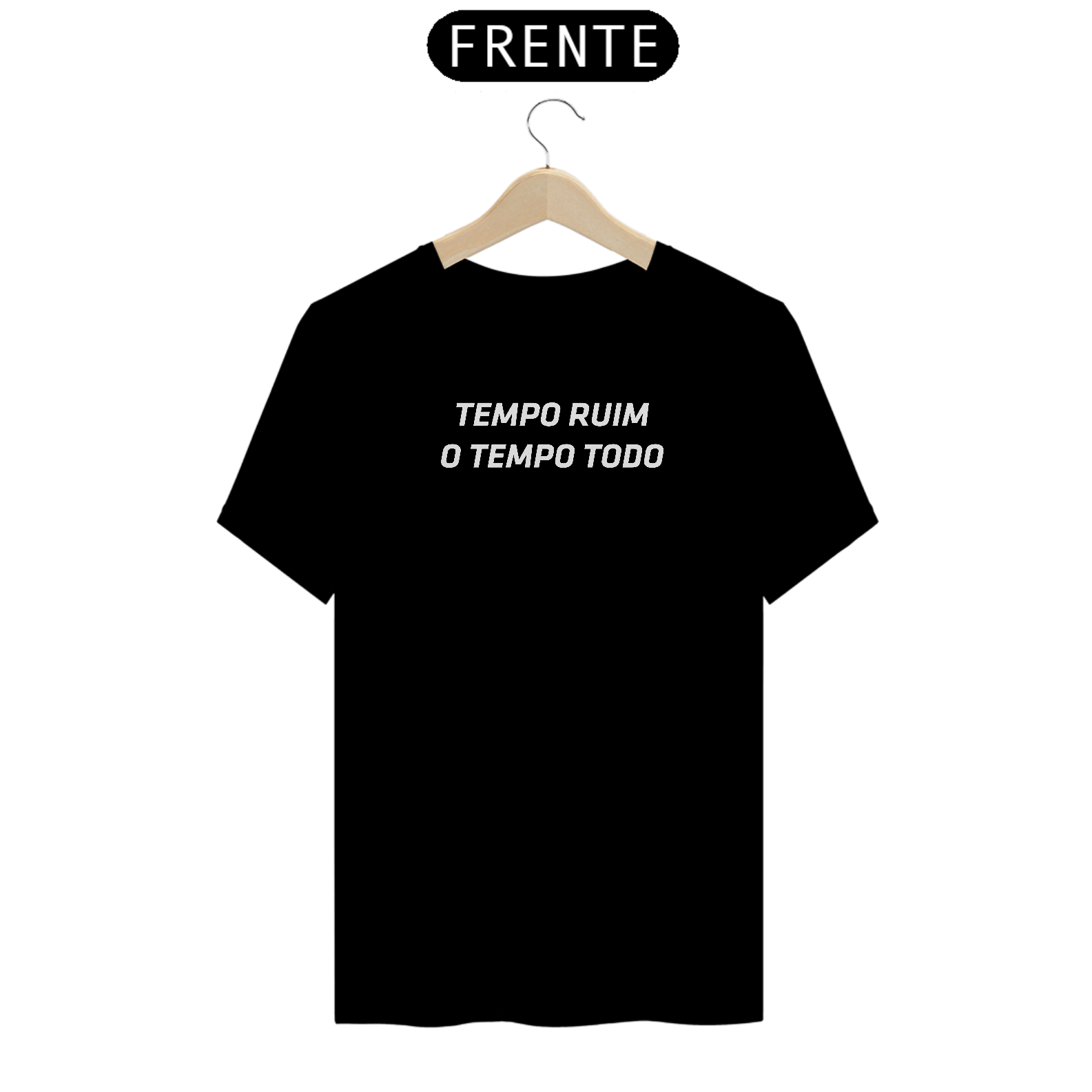 Nome do produto: Camiseta Tempo Ruim O Tempo Todo