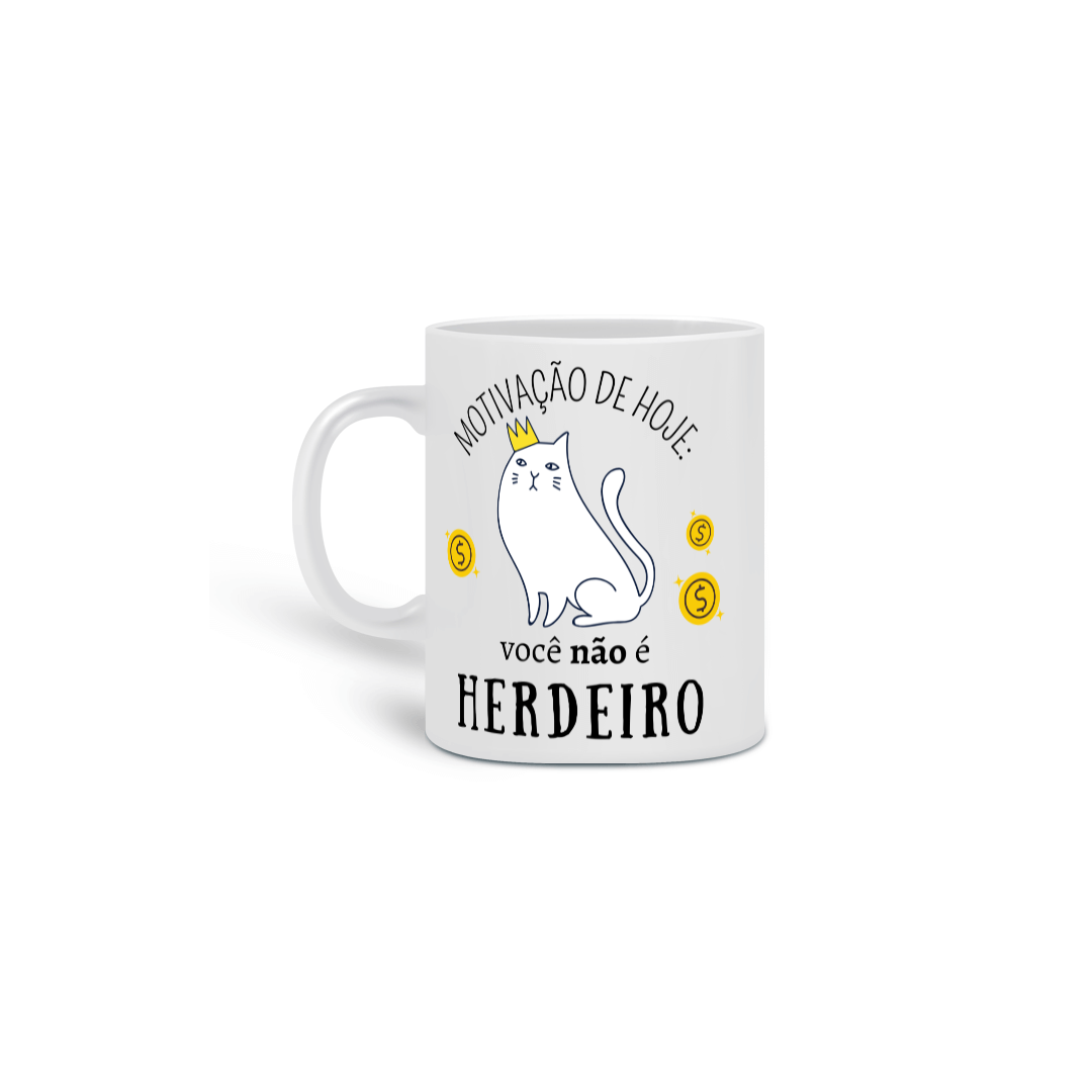 Nome do produto: Caneca - Você Não é Herdeiro