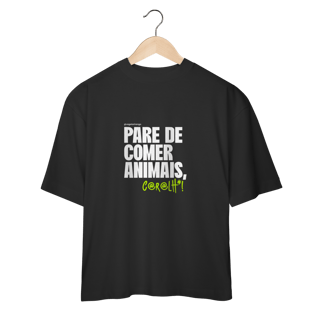 Camiseta Oversized Pare de comer animais [Apoio ao Vegetarirango]