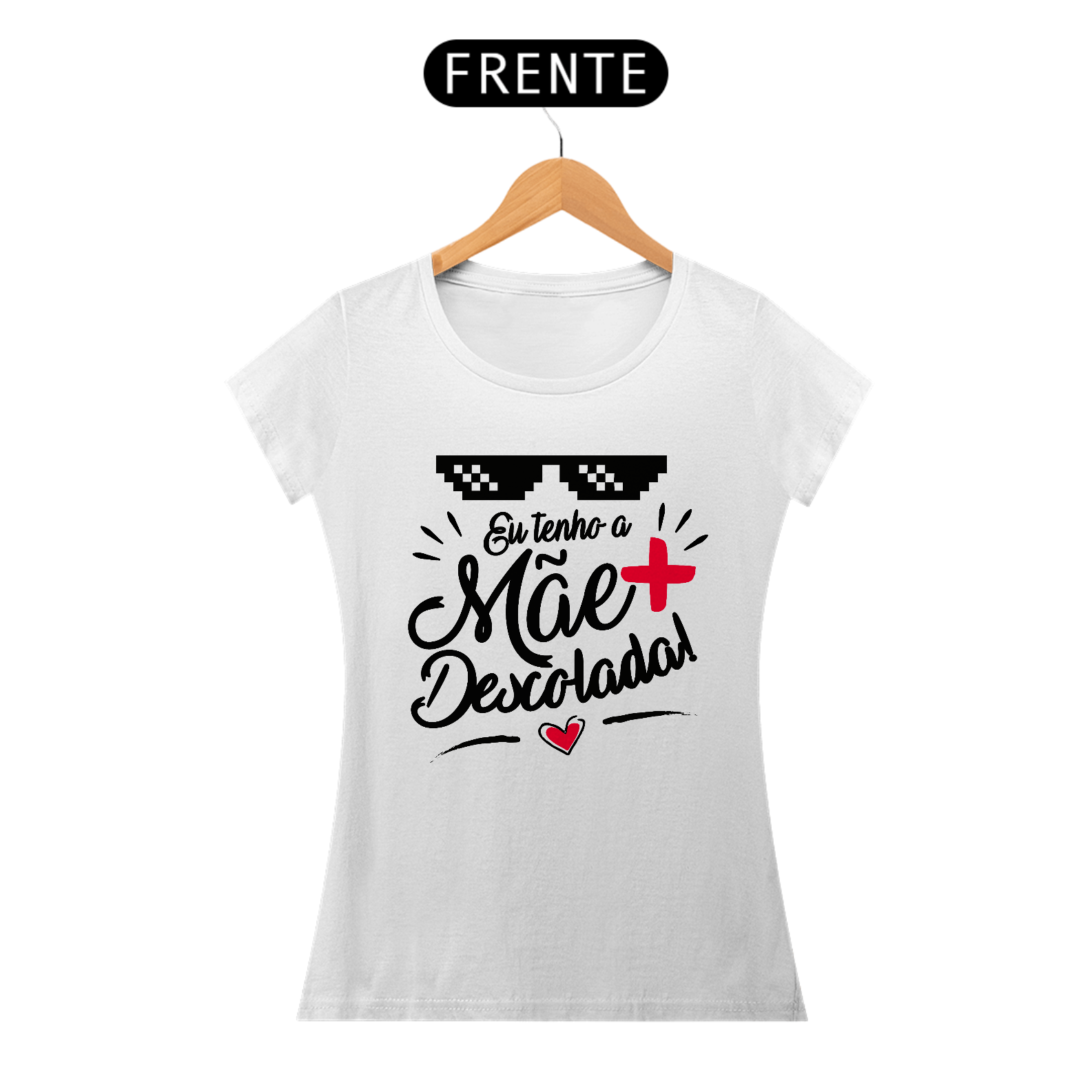 Nome do produto: Eu Tenho a Mãe + Descolada - Camiseta Feminina