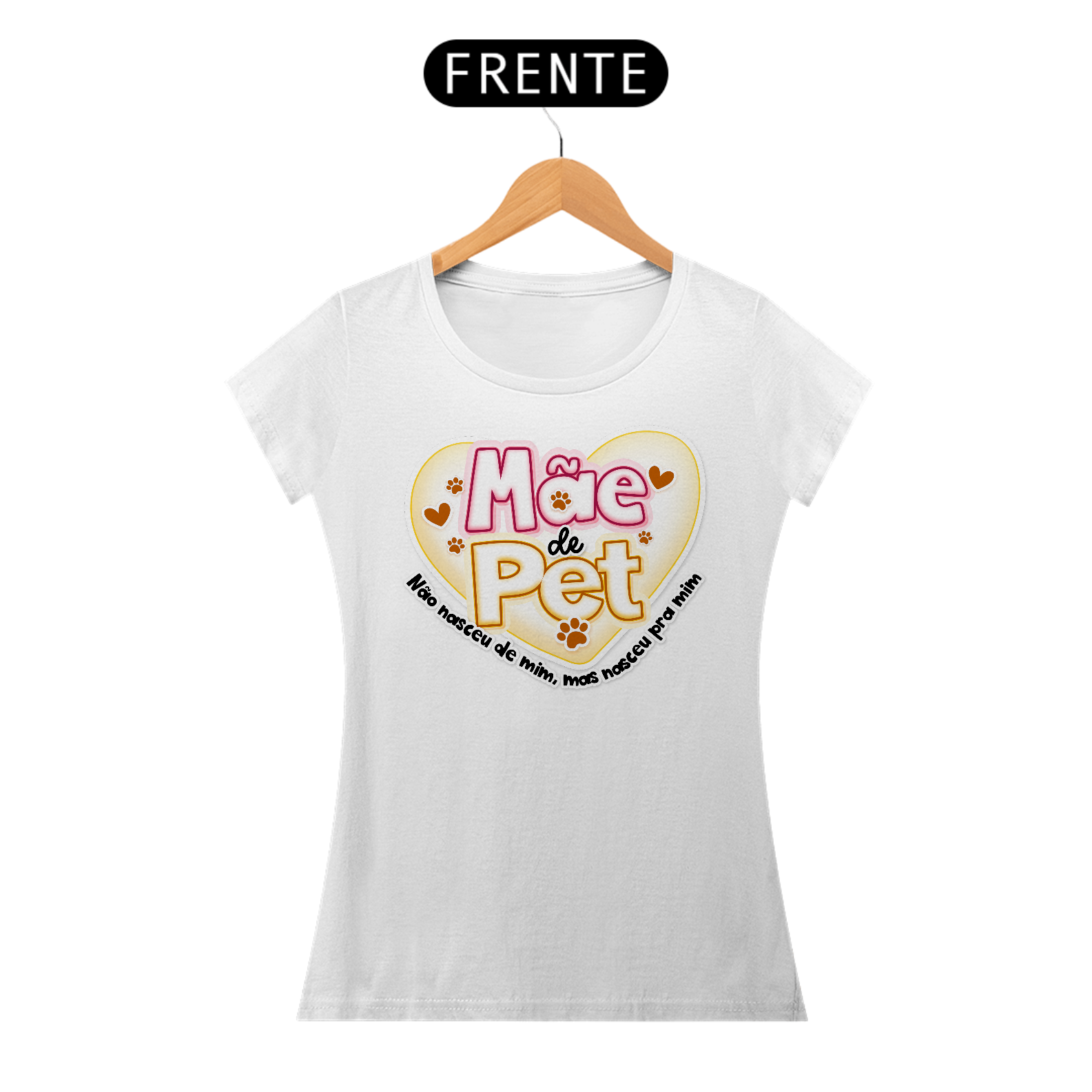 Nome do produto: Mãe de Pet - Não nasceu de mim, mas nasceu pra mim - Camiseta Feminina