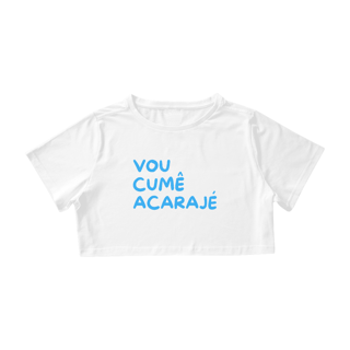 Cropped Letra Unica Baianidade  Vou Cumê Acarajé