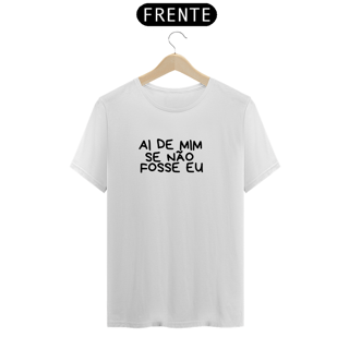 Camiseta Prime Letra Unica Mensagem Ainda de Mim de Não Fosse Eu