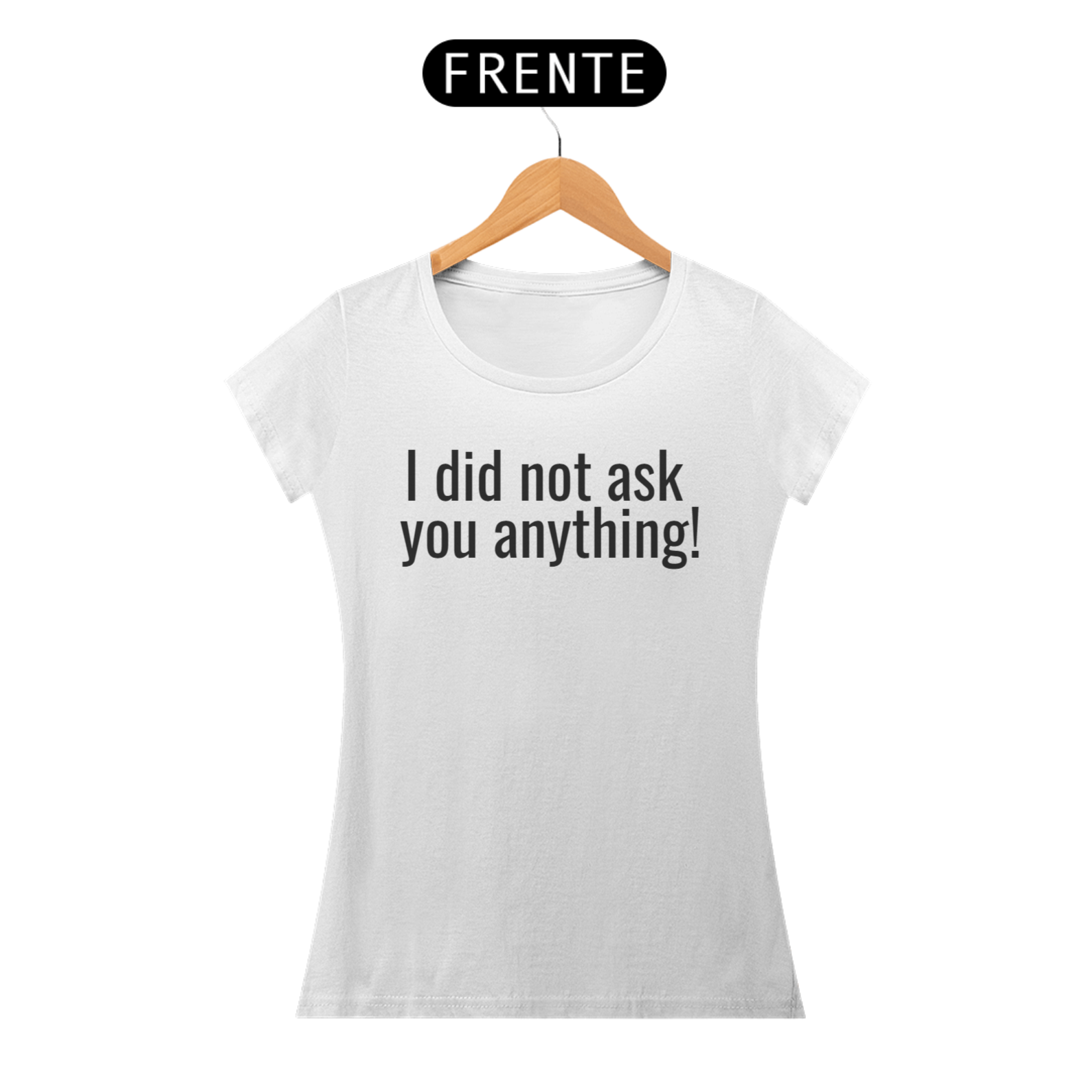 Nome do produto: Camisa Feminina - Não te perguntei nada