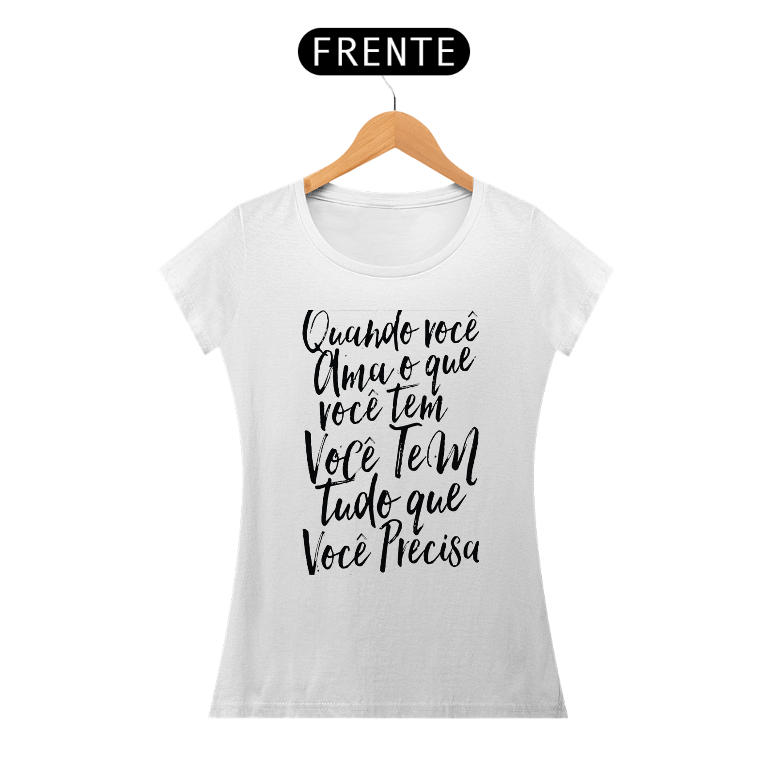 Nome do produto: QUANDO VOCÊ AMA O QUE VOCÊ TEM - BABY LOOK