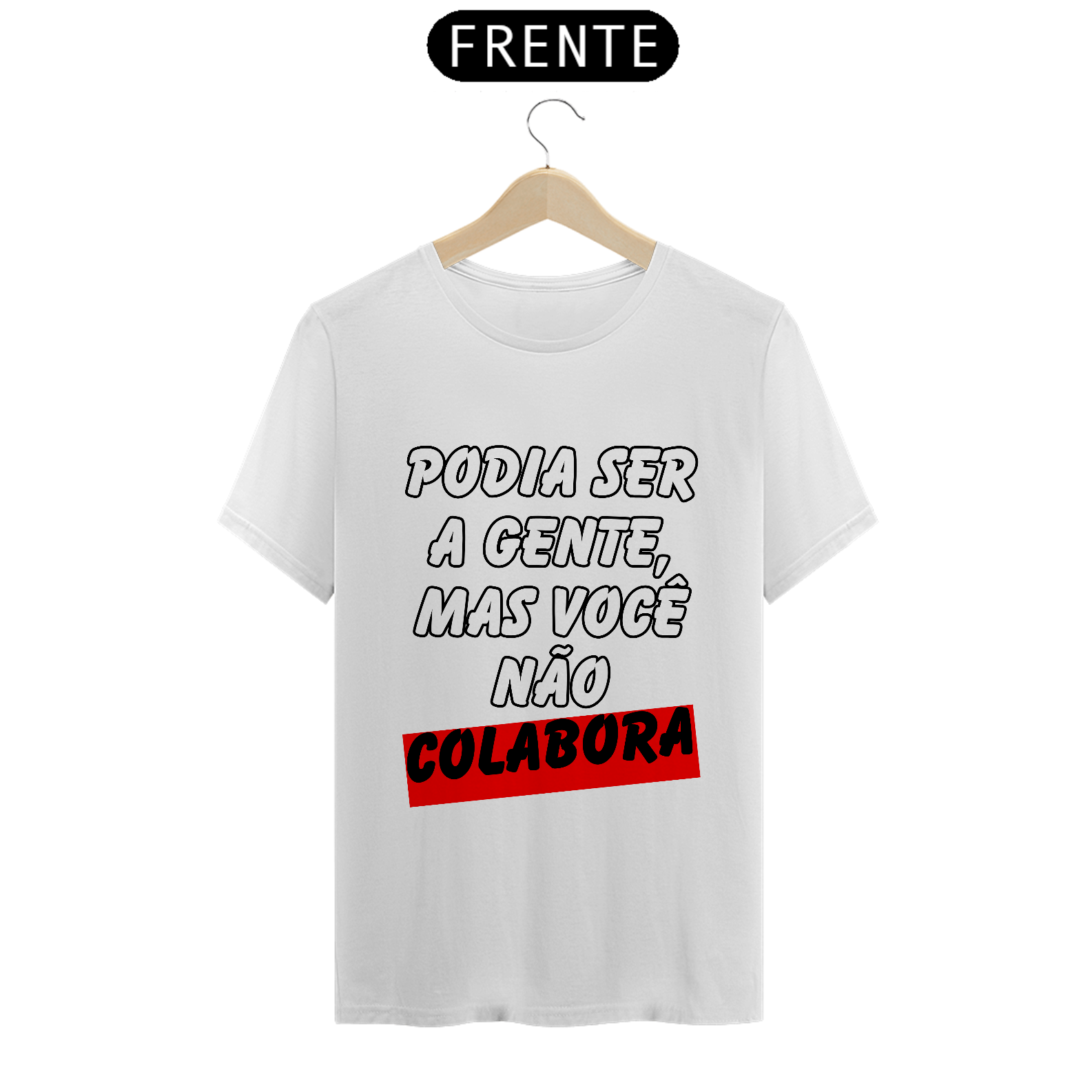 Nome do produto: Podia Ser A Gente, Mas Você Não Colabora