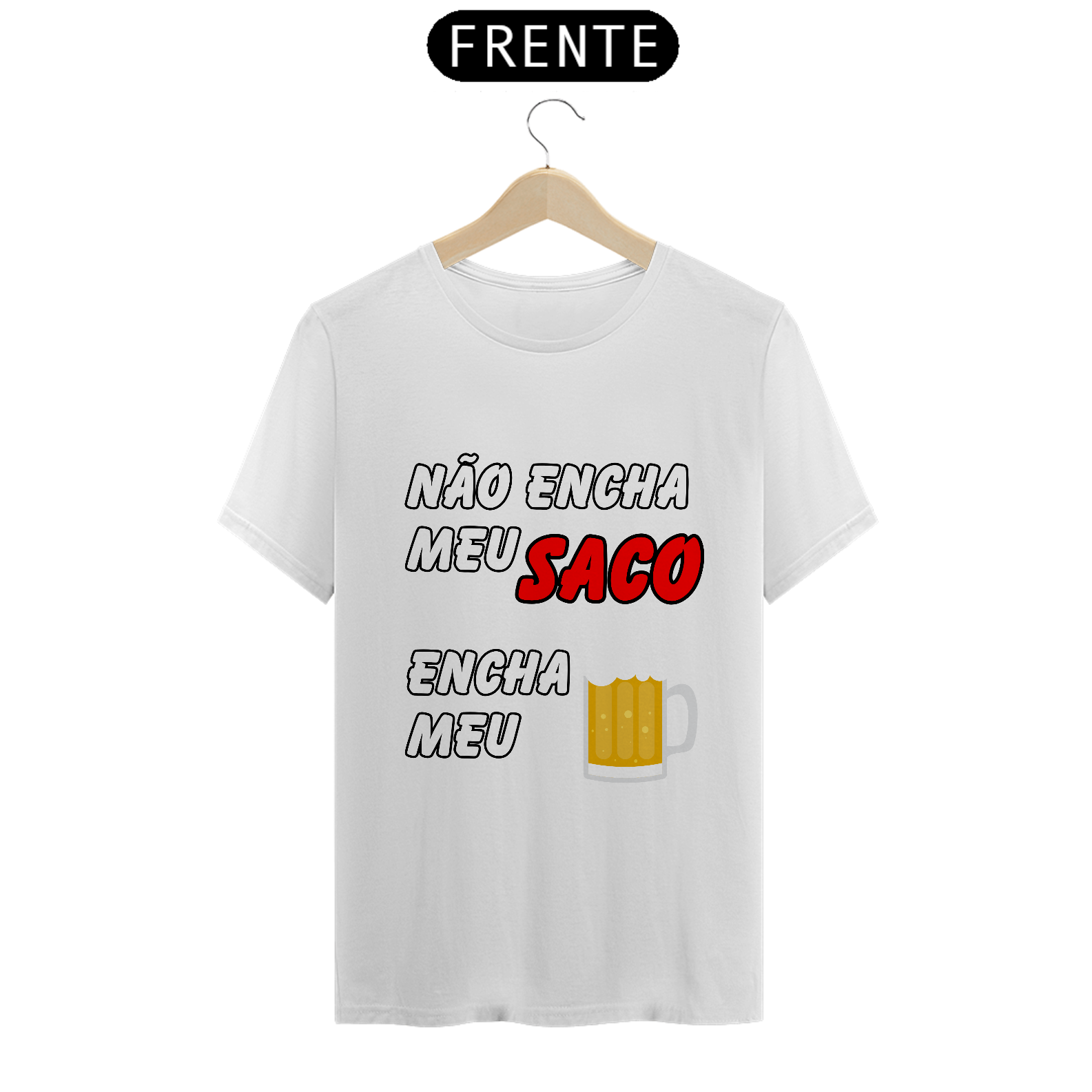 Nome do produto: Não Encha Meu Saco, Encha Meu Copo