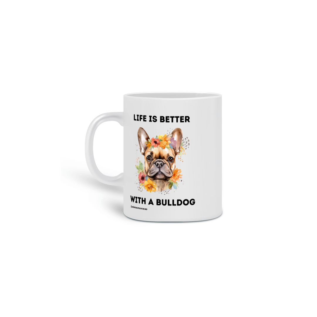 Life is Better With a Bulldog 