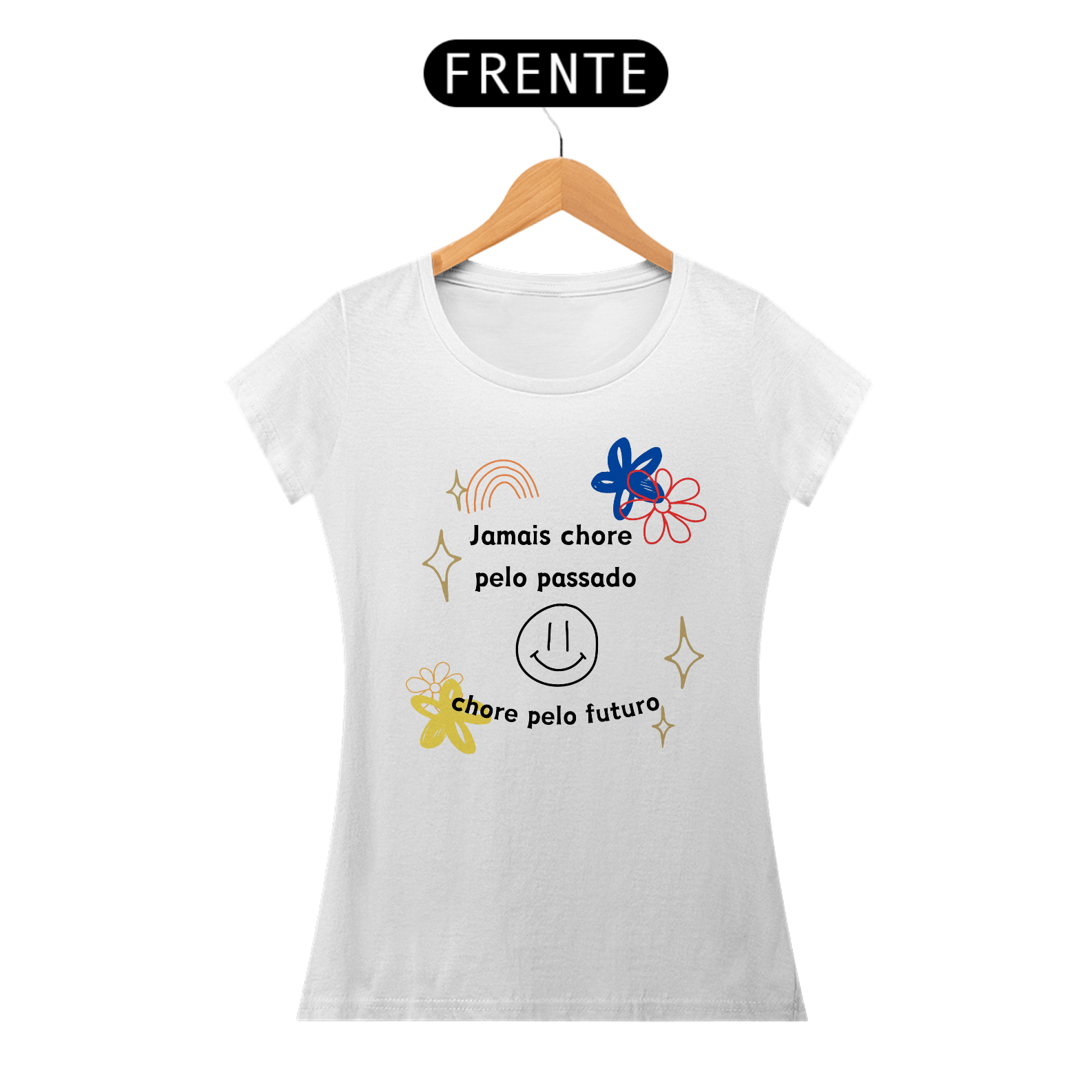 Nome do produto: Jamais chore pelo passado