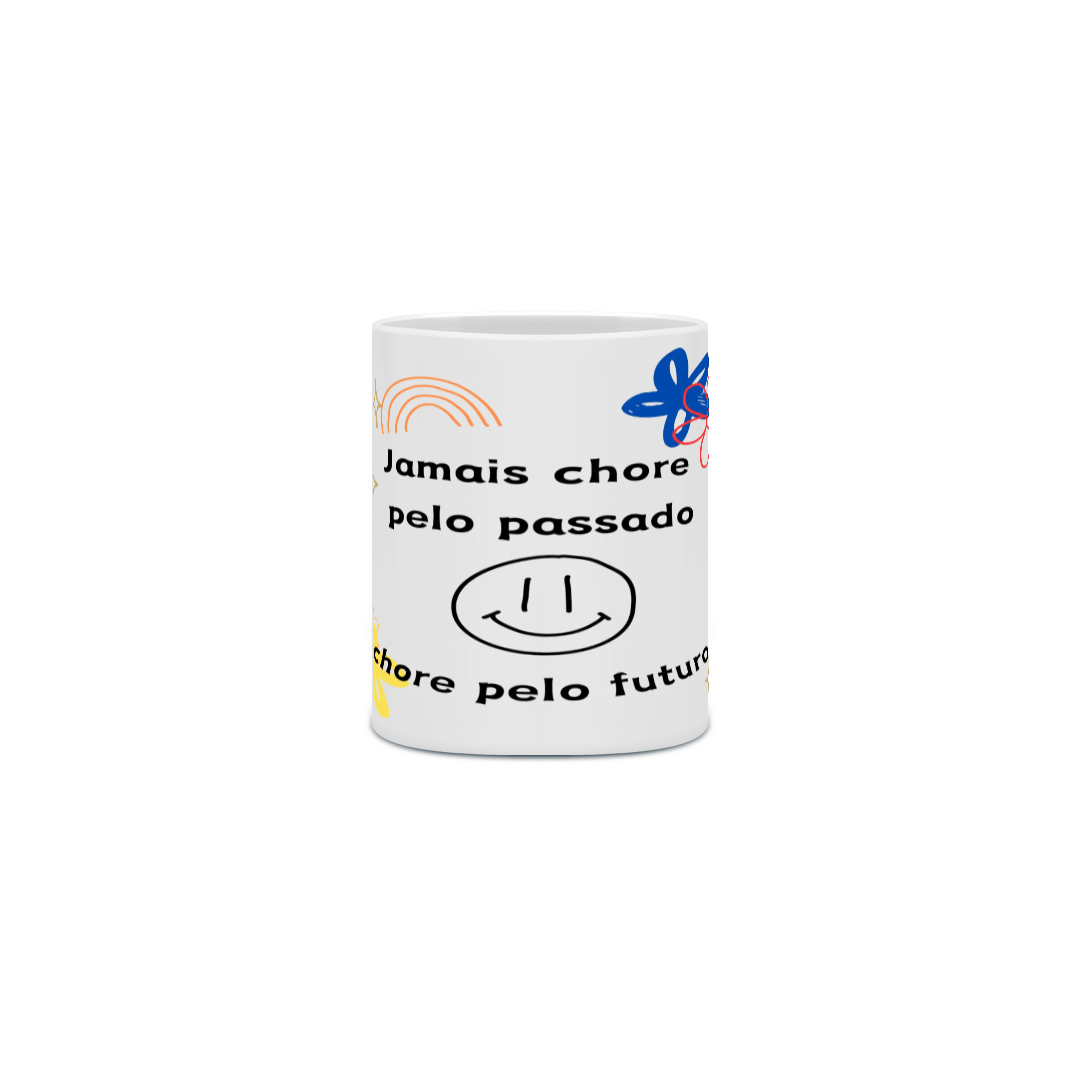 Nome do produto: Caneca Jamais chore pelo passado