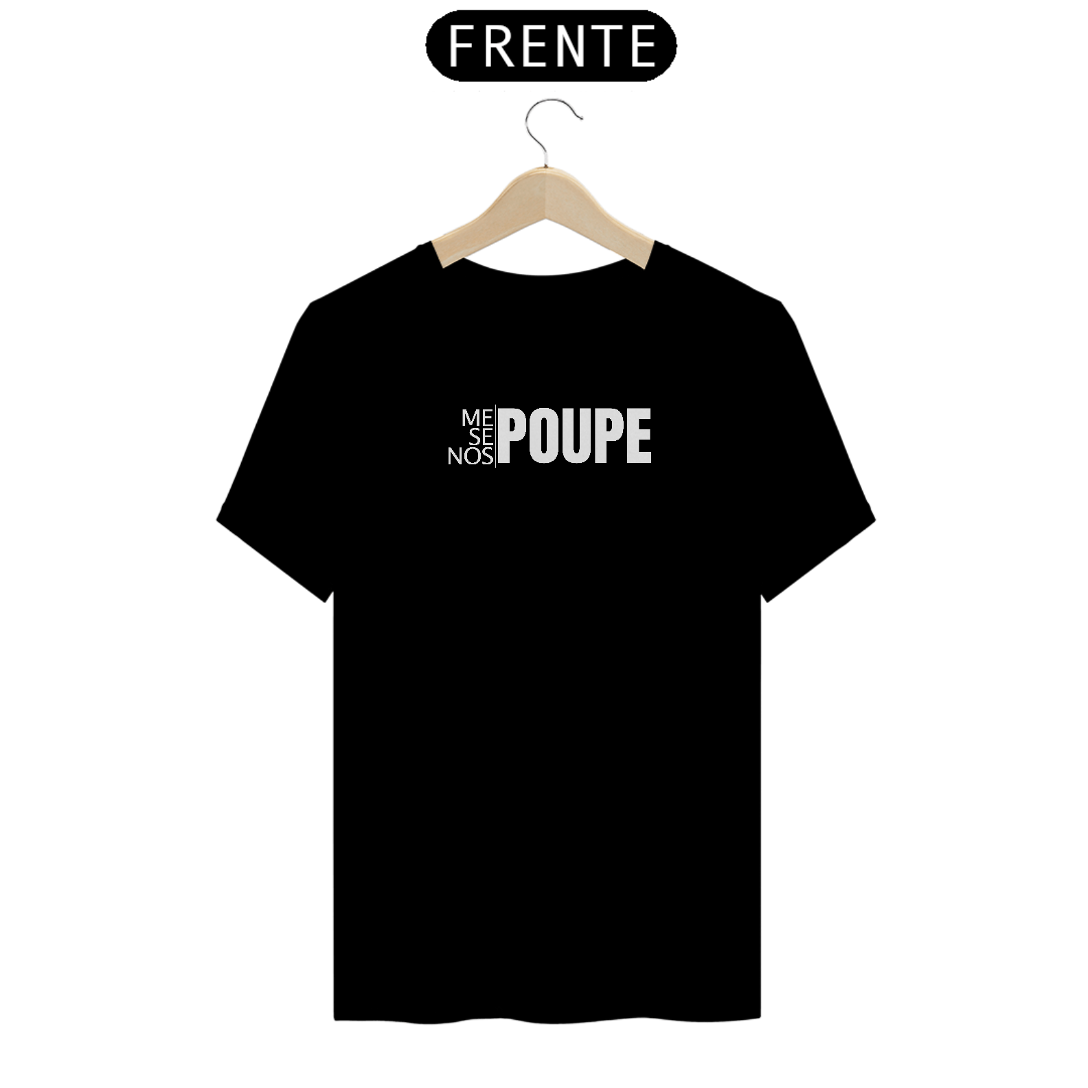 Nome do produto: T-Shirt - Me Poupe, Se Poupe, Nos Poupe!