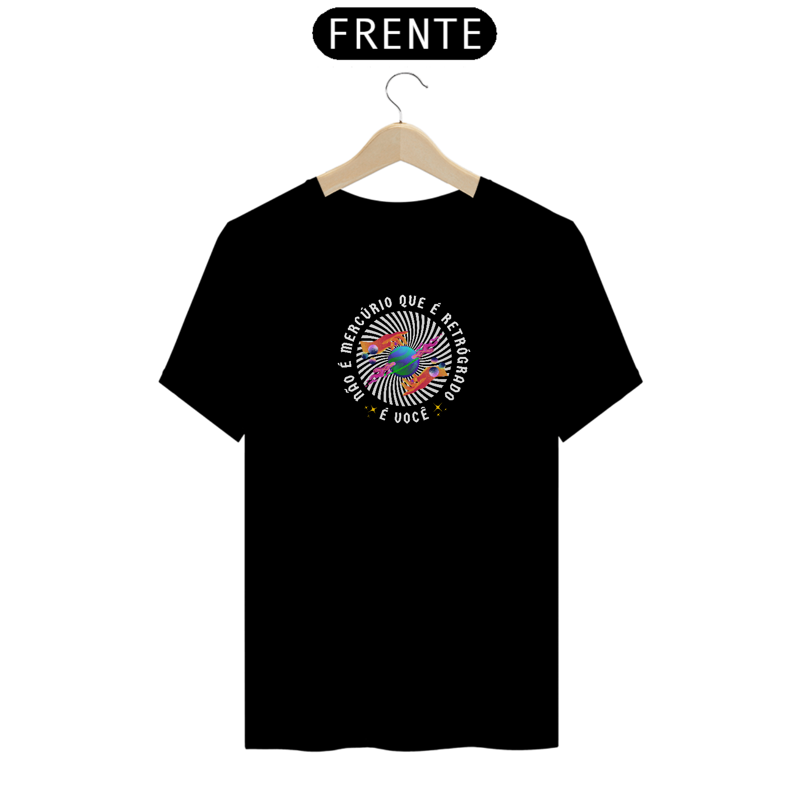 Nome do produto: T-Shirt - Não é Mercúrio que é Retrógrado, é você