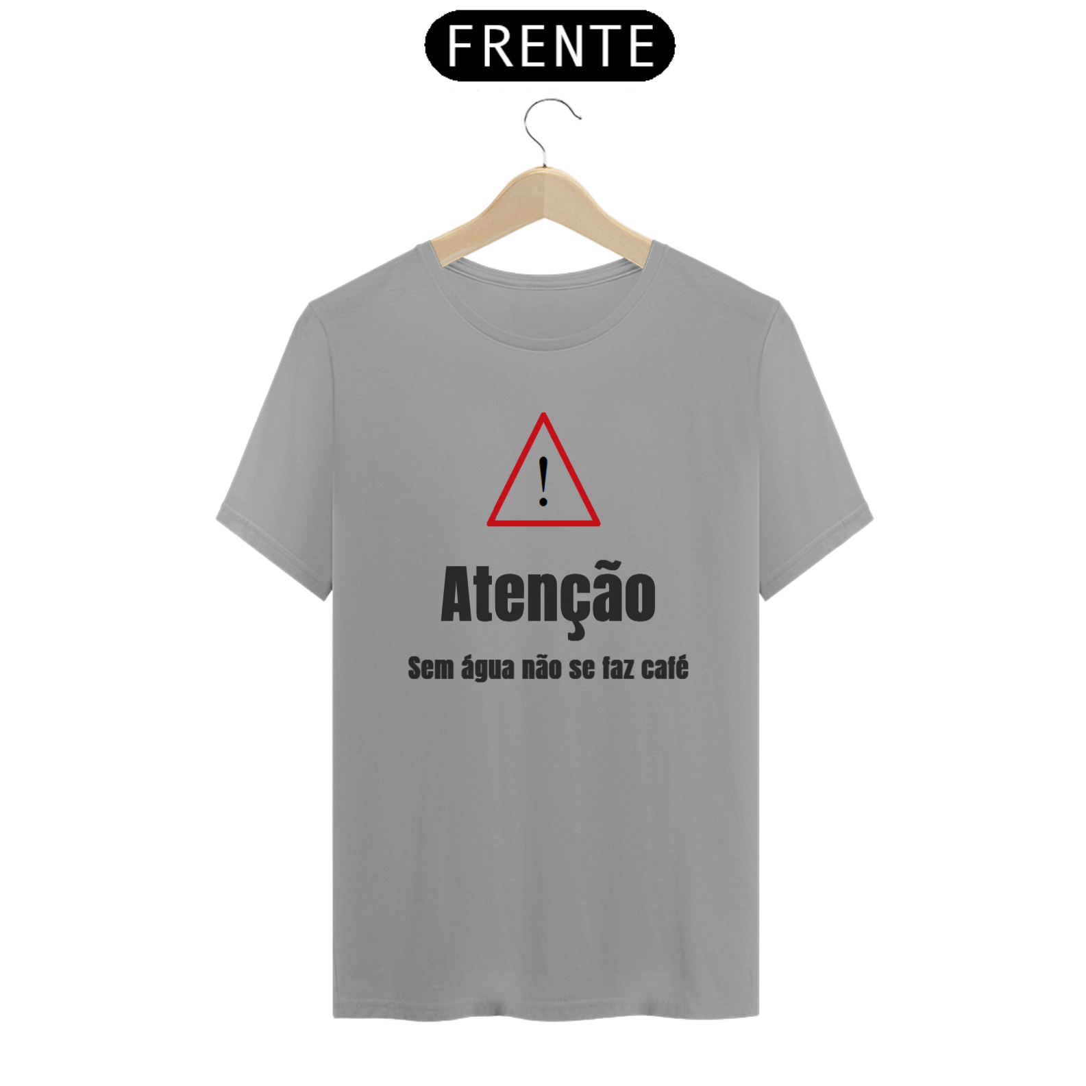 Camiseta ATENÇÃO, sem água não se faz café