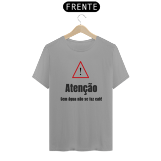 Camiseta ATENÇÃO, sem água não se faz café
