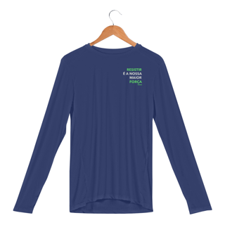 [Dry fit UV] Resistir é a nossa maior força (CAMISA MANGA LONGA)
