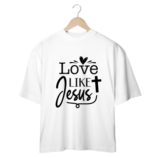 CAMISA OVERSIZED | LOVE LIKE JESUS