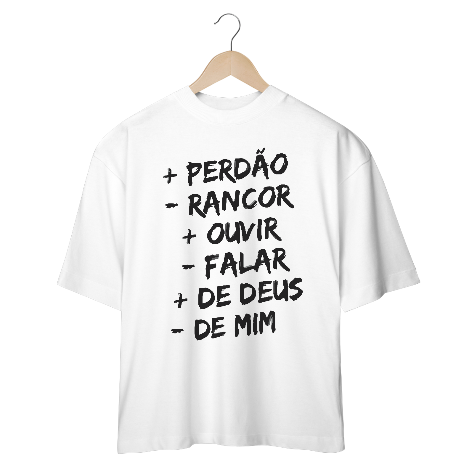 CAMISETA OVERSIZED | + PERDÂO - RANCOR  + OUVIR - FALAR + DE DEUS - DE MIM