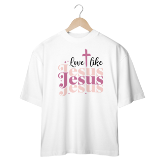 CAMISETA OVERSIZED | LOVE LIKE JESUS 1