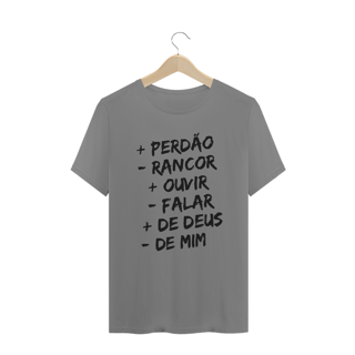 CAMISA PLUS SIZE | + PERDÂO - RANCOR  + OUVIR - FALAR + DE DEUS - DE MIM