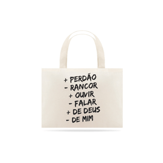 ECO BAG GRANDE | + PERDÂO - RANCOR  + OUVIR - FALAR + DE DEUS - DE MIM