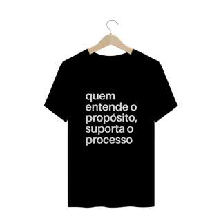 CAMISA PLUS SIZE | QUEM ENTENDE O PROPÓSITO, SUPORTA O PROCESSO
