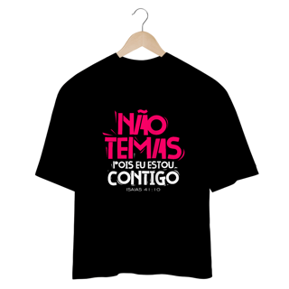 CAMISETA OVERSIZED | NÃO TEMAS, POIS ESTOU CONTIGO ISAIAS 41:10