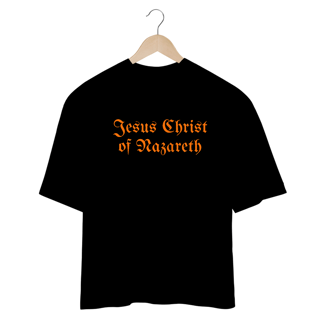 CAMISETA OVERSIZED | JESUS CHRIST OF NAZARETH