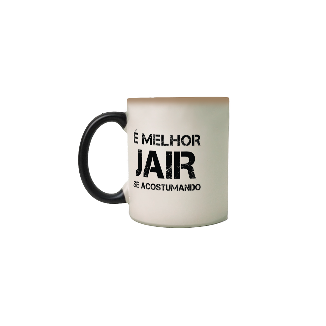 Nome do produto: Caneca Mágica É Melhor Jair se Acostumando