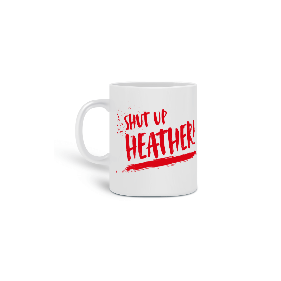 Nome do produto: Caneca Shut up Heather!