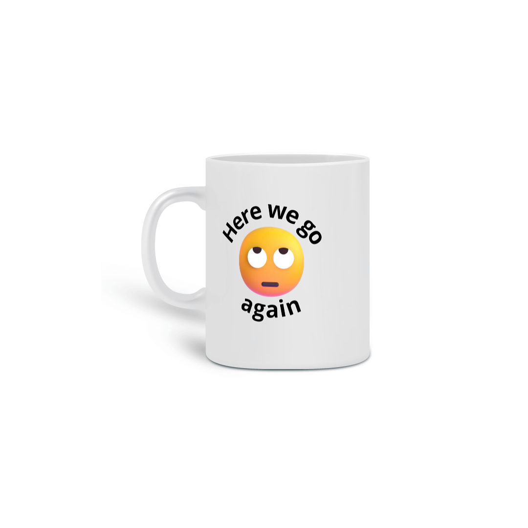 Nome do produto: Caneca Here we go again