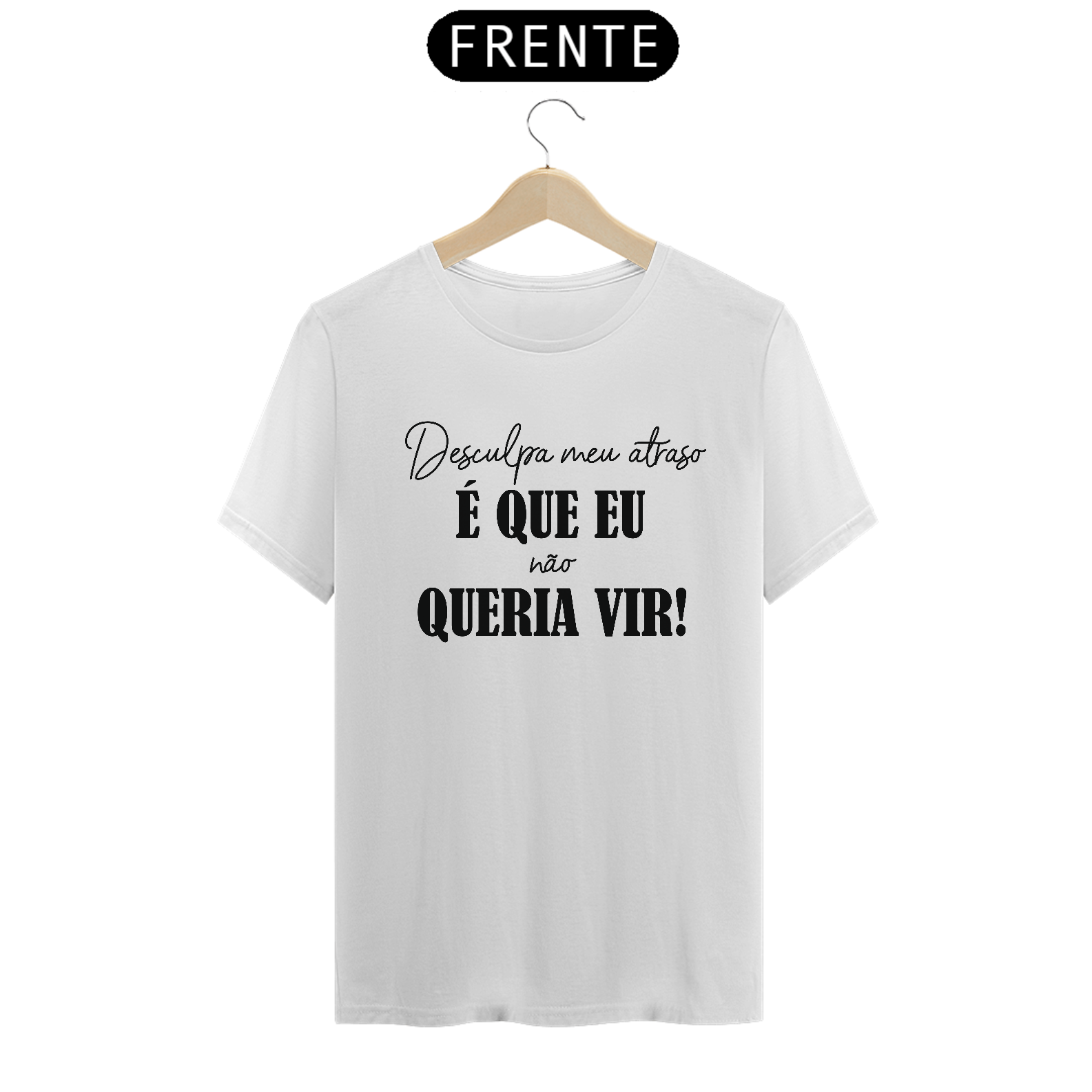 Camiseta desculpa meu atraso...