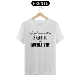 Camiseta desculpa meu atraso...