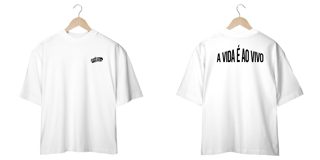 CAMISA OVERSIZED - A VIDA É AO VIVO