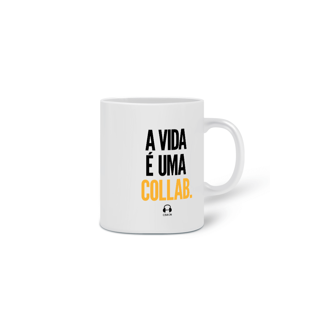 Caneca ON - A vida é uma Collab!