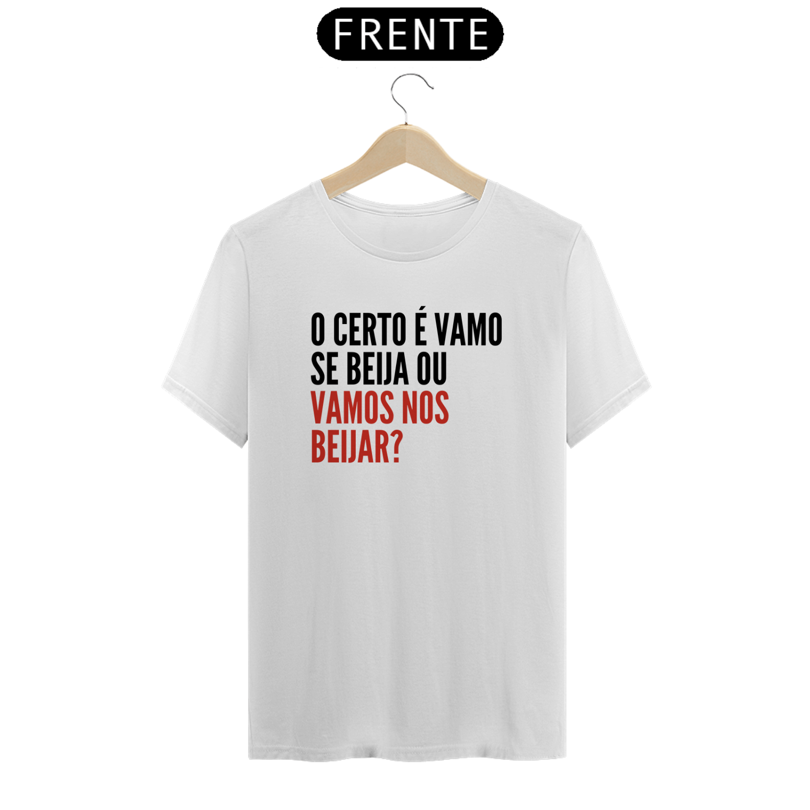 Nome do produto: O CERTO É VAMO SE BEIJA OU VAMOS NOS BEIJA?