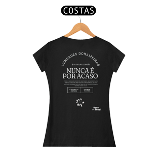 Camiseta Verdades Dorameiras - Nada é por acaso