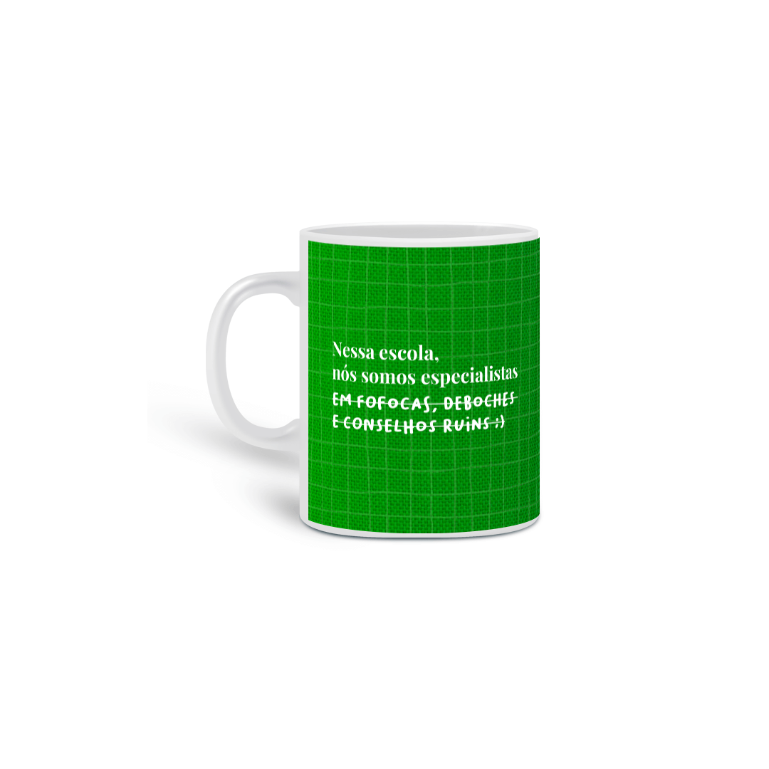 Nessa escola, nós somos especialistas em fofocas, deboches e conselhos ruins