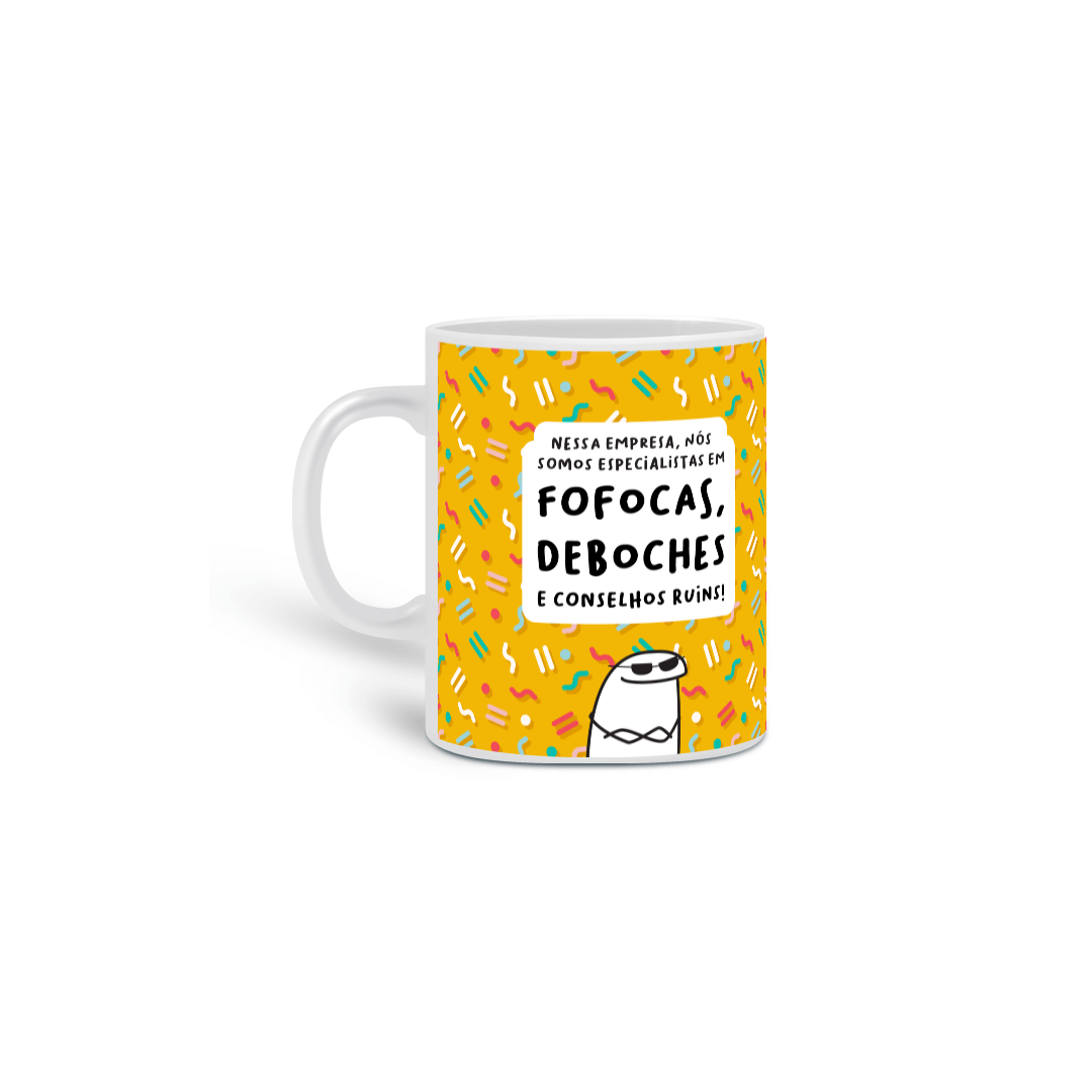 Nessa empresa, nós somos especialistas em fofocas, deboches e conselhos ruins