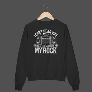 Moletom Fechado Prime | I Can't Hear You - Over The Sound Of My Rock